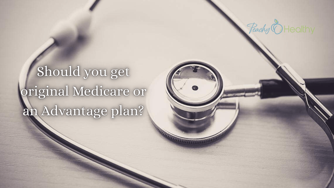 Choosing the Right Medicare Plan Original Medicare Vs Medicare Advantage?